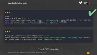 TYPO3 Developer Days 2019 - Web Application Security Workshop - oliver.hader@typo3.org 18
Cross-Site Scripting - basics
“classic” XSS mitigation
✔
 