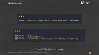 TYPO3 Developer Days 2019 - Web Application Security Workshop - oliver.hader@typo3.org 26
SQL injection basics
“classic” SQL injection - query
 
