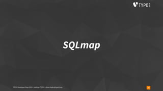 SQLmap
34TYPO3 Developer Days 2019 - Hacking TYPO3 - oliver.hader@typo3.org
 