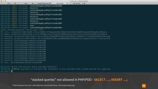 TYPO3 Developer Days 2019 - Web Application Security Workshop - oliver.hader@typo3.org 42
“stacked queries” not allowed in PHP/PDO - SELECT …; INSERT …;
 