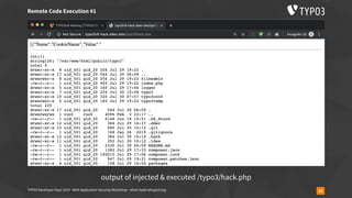 TYPO3 Developer Days 2019 - Web Application Security Workshop - oliver.hader@typo3.org 53
Remote Code Execution #1
output of injected & executed /typo3/hack.php
 