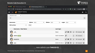 TYPO3 Developer Days 2019 - Web Application Security Workshop - oliver.hader@typo3.org 54
Remote Code Execution #1
… new admin user h4ck3r31 …
 