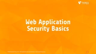 TYPO3 Developer Days 2019 - Web Application Security Workshop - oliver.hader@typo3.org
Web Application
Security Basics
6
 