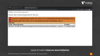 TYPO3 Developer Days 2019 - Web Application Security Workshop - oliver.hader@typo3.org 62
result of implicit insecure deserialization
 