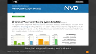 TYPO3 Developer Days 2019 - Web Application Security Workshop - oliver.hader@typo3.org 73
https://nvd.nist.gov/vuln-metrics/cvss/v3-calculator
 