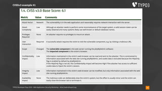 TYPO3 Developer Days 2019 - Web Application Security Workshop - oliver.hader@typo3.org 77
CVSSv3 example #1
https://nvd.nist.gov/vuln-metrics/cvss/v3-calculator
 