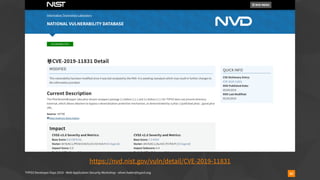 TYPO3 Developer Days 2019 - Web Application Security Workshop - oliver.hader@typo3.org 82
https://nvd.nist.gov/vuln/detail/CVE-2019-11831
 