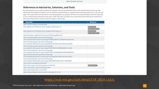 TYPO3 Developer Days 2019 - Web Application Security Workshop - oliver.hader@typo3.org 83
https://nvd.nist.gov/vuln/detail/CVE-2019-11831
 