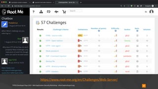 TYPO3 Developer Days 2019 - Web Application Security Workshop - oliver.hader@typo3.org 87
https://www.root-me.org/en/Challenges/Web-Server/
 