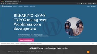 TYPO3 Developer Days 2019 - Web Application Security Workshop - oliver.hader@typo3.org 9
Hacking Playground
INTEGRITY - e.g. manipulated information
 