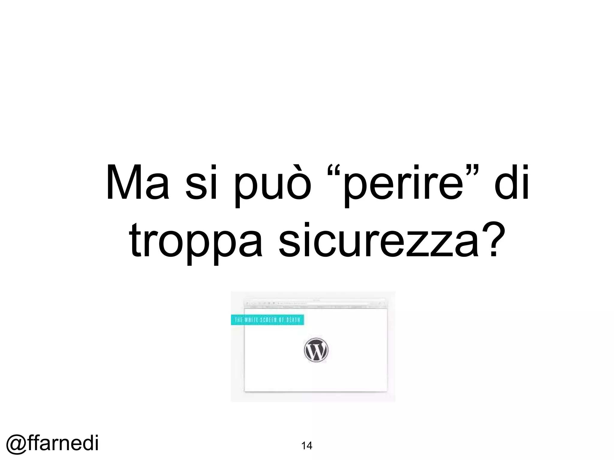 @ffarnedi
Ma si può “perire” di
troppa sicurezza?
14
 
