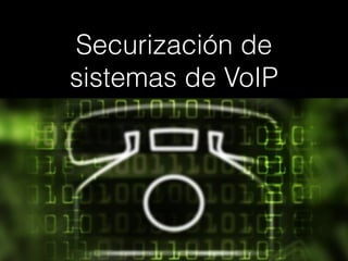 Securización de
sistemas de VoIP
<
 