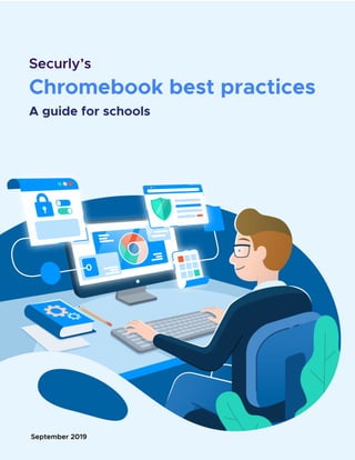 Chromebook best practices
Securly’s
September 2019
A guide for schools
 