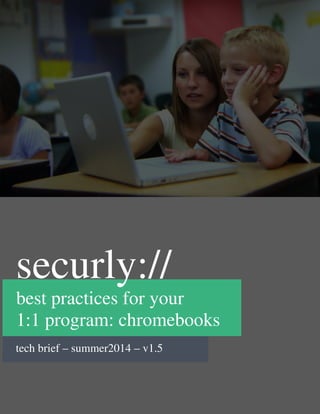 Best practices to shape
& secure your 1:1 program for chromebooks
TECH BRIEF / MARCH 2016 / V2.6
 