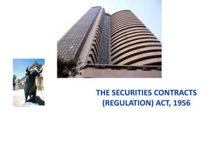 THE SECURITIES CONTRACTS
 (REGULATION) ACT, 1956
 