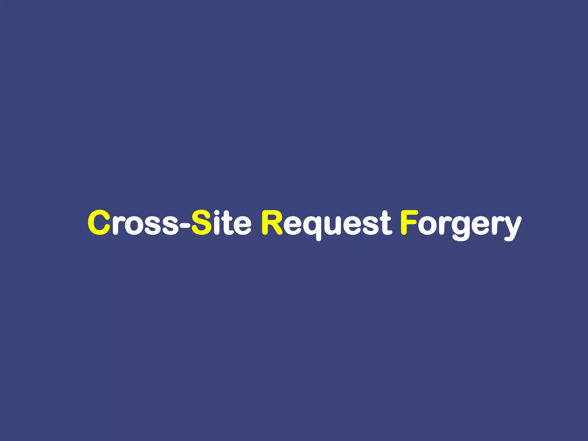 Cross-Site Request Forgery