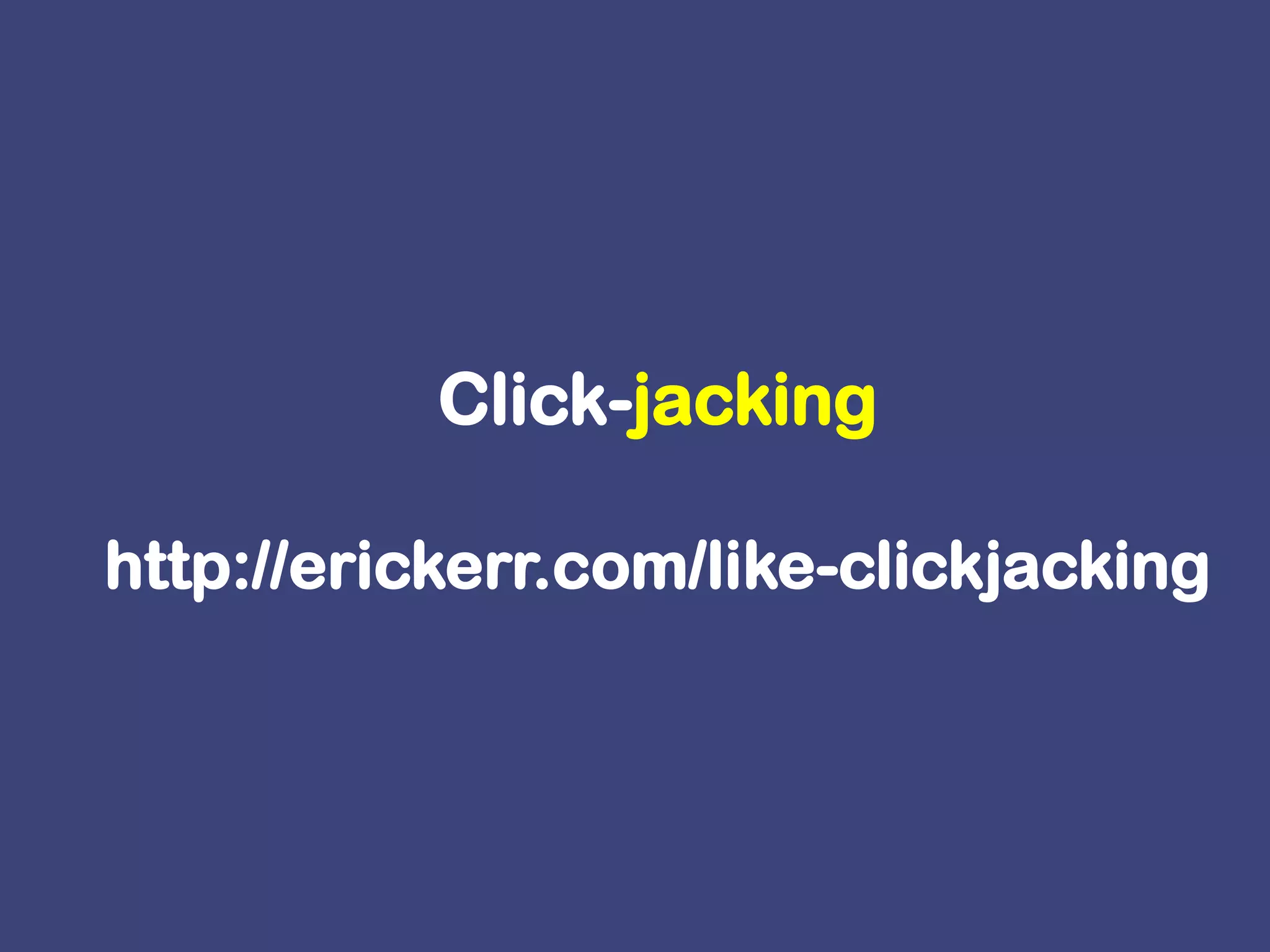 Click-jackinghttp://erickerr.com/like-clickjacking