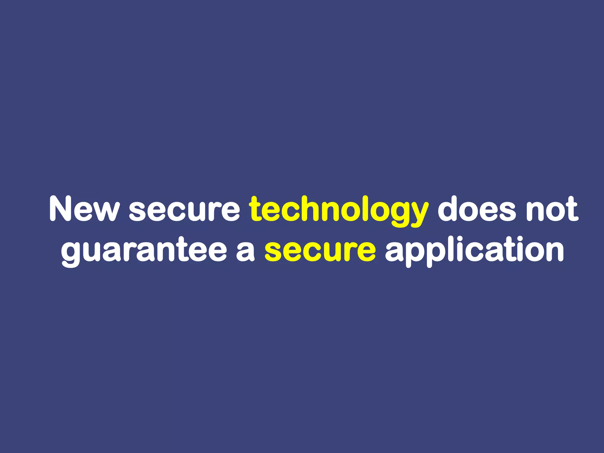 New secure technology does not guarantee a secure application