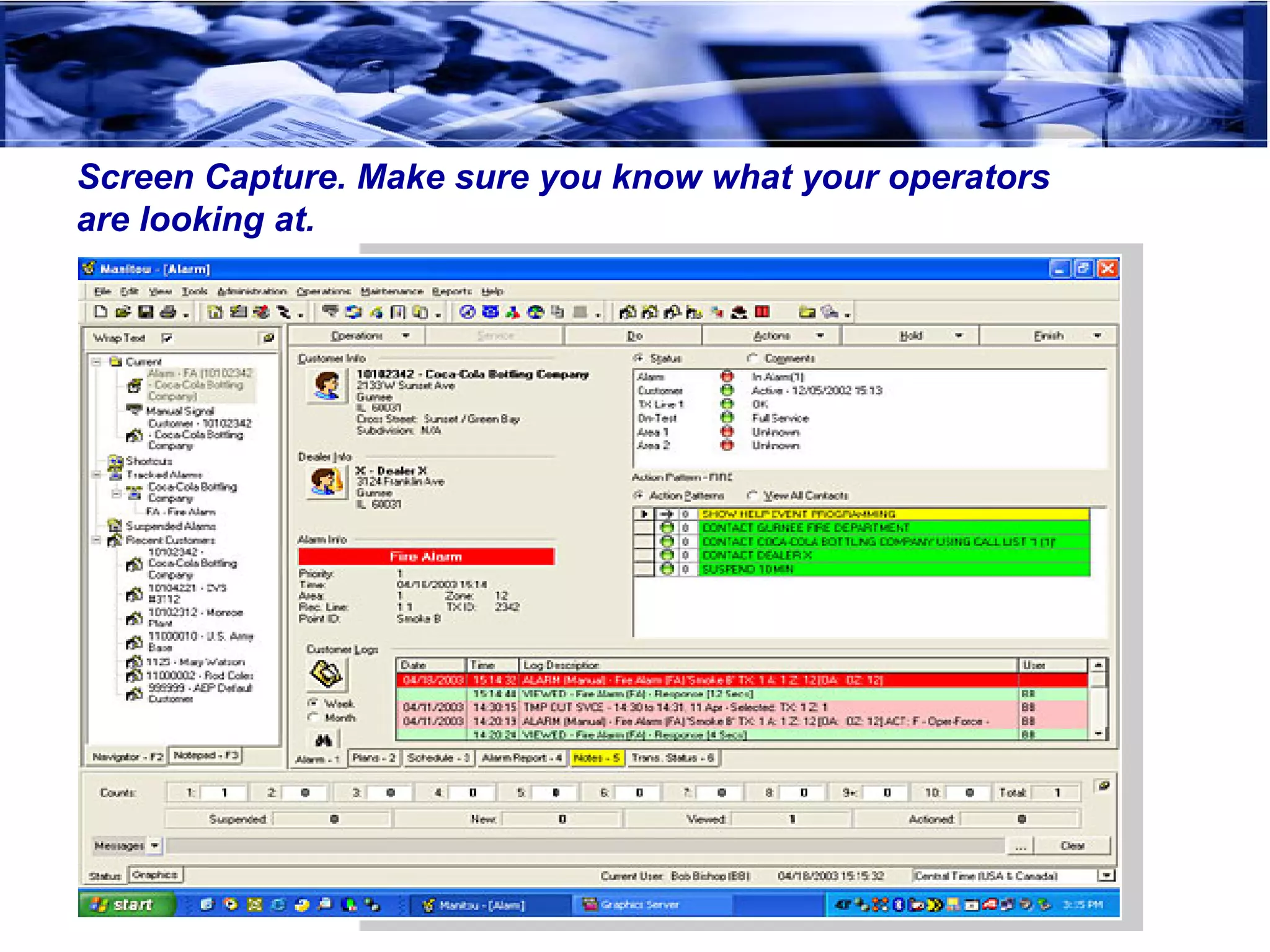 Screen Capture. Make sure you know what your operators
are looking at.
 