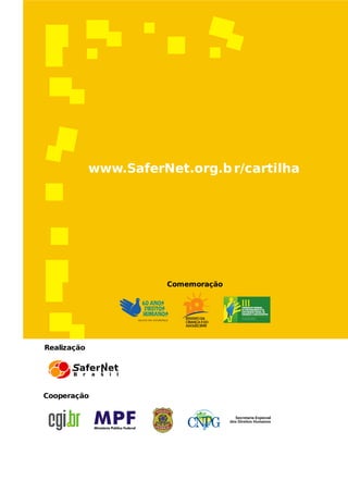 www.SaferNet.org.b r/cartilha




                       Comemoração




Realização




Cooperação
 