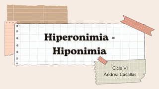 Hiperonimia -
Hiponimia
Ciclo VI
Andrea Casallas
 