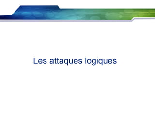 Les attaques logiques

 