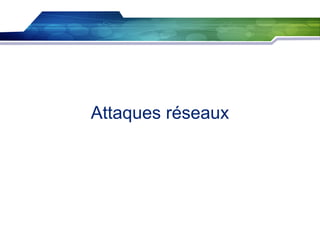 Attaques réseaux

 