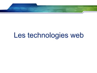 Les technologies web

 