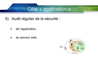 Côté « application »
5) Audit régulier de la sécurité :


de l’application,



du serveur web,

 