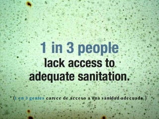 ( 1 en 3 gentes  carece de acceso a una sanidad adecuada.) 