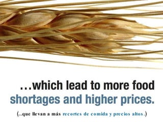 (...que llevan a más  recortes de comida y precios altos. ) 