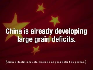 (China actualmente está teniendo un gran déficit de granos.)  