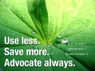 (Usa menos.) (Ahorra más.) (Cuida siempre.) 