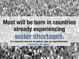 (La mayoría nacerá en países que ya experimentan  carencias de agua.) 