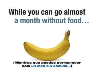 (Mientras que puedes permanecer
    casi un mes sin comida...)
 