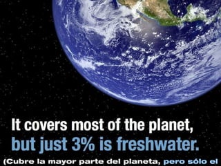 (Cubre la mayor parte del planeta, pero sólo el
 