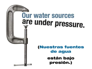(Nuestras fuentes
    de agua
   están bajo
    presión.)
 