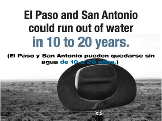 (El Paso y San Antonio pueden quedarse sin
           agua de 10 a 20 años.)
 