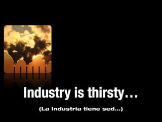 (La Industria tiene sed...)
 