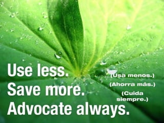 (Usa menos.)
(Ahorra más.)
    (Cuida
  siempre.)
 
