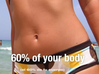 (el 60% de tu cuerpo)
 
