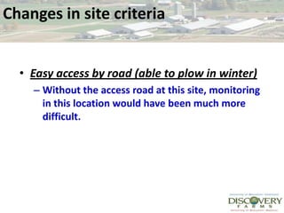 Changes in site criteriaEasy access by road (able to plow in winter)Without the access road at this site, monitoring in this location would have been much more difficult.