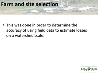 Farm and site selectionThis was done in order to determine the accuracy of using field data to estimate losses on a watershed scale.