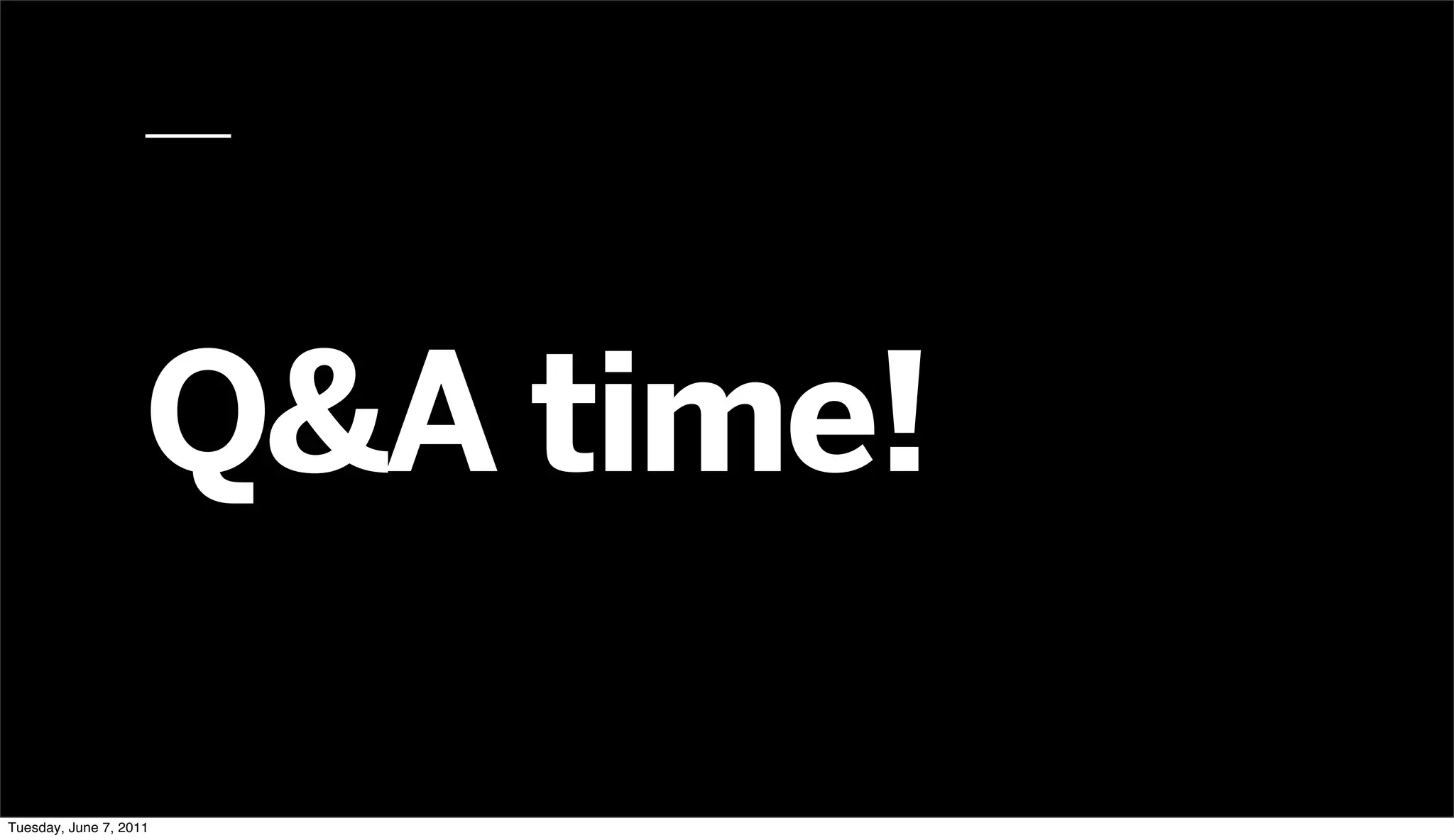 Q&A time!

Tuesday, June 7, 2011
 