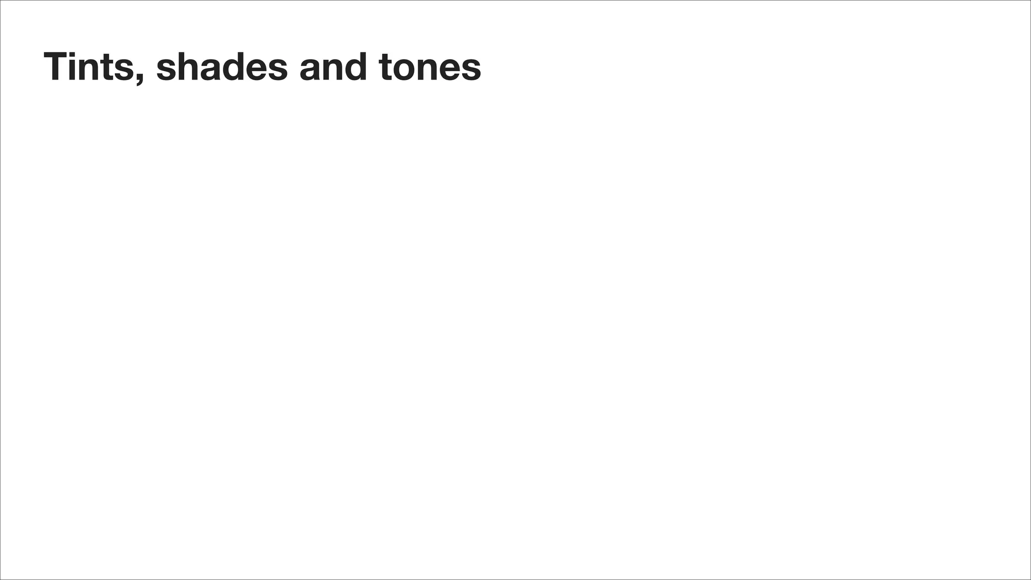 Tints, shades and tones
 