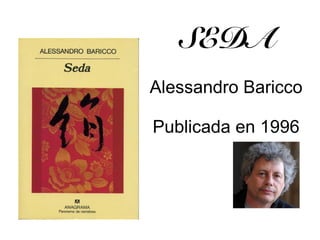 SEDA
Alessandro Baricco
Publicada en 1996
 