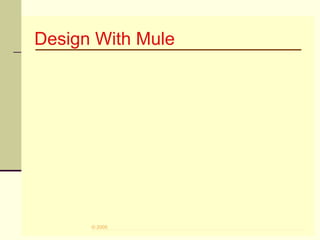 34© 2005
Design With Mule
 