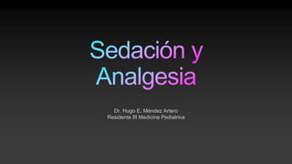Dr. Hugo E. Méndez Artero
Residente III Medicina Pediatrica
 