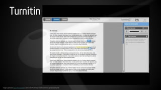 Turnitin 
Image by pahudson https://flic.kr/p/dur8r5 used via CC BY 2.0 https://creativecommons.org/licenses/by/2.0/ 
 