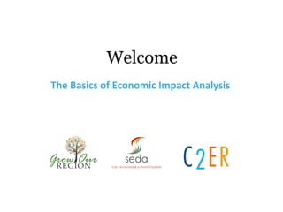 Welcome
The Basics of Economic Impact Analysis
 